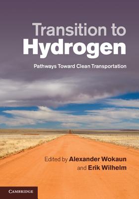 Transition to Hydrogen: Pathways toward Clean Transportation - Wokaun, Alexander (Editor), and Wilhelm, Erik (Editor)