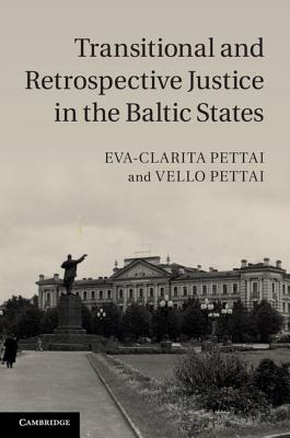 Transitional and Retrospective Justice in the Baltic States - Pettai, Eva-Clarita, and Pettai, Vello