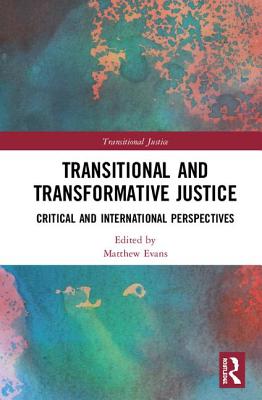 Transitional and Transformative Justice: Critical and International Perspectives - Evans, Matthew (Editor)