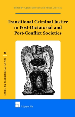 Transitional Criminal Justice in Post-Dictatorial and Post-Conflict Societies - Fijalkowski, Agata (Contributions by), and Grosescu, Raluca (Contributions by), and Gallen, James (Contributions by)