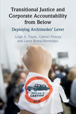 Transitional Justice and Corporate Accountability from Below - Payne, Leigh A, Professor, and Pereira, Gabriel, and Bernal-Bermdez, Laura