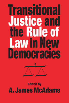Transitional Justice and the Rule of Law in New Democracies - McAdams, A James (Editor)
