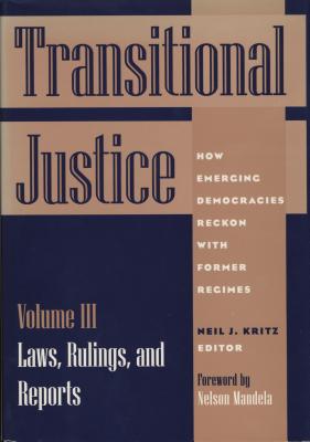 Transitional Justice: Laws, Rulings and Reports V.3: How Emerging Democracies Reckon with Former Regimes - Kritz, Neil J (Editor)