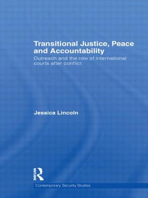 Transitional Justice, Peace and Accountability: Outreach and the Role of International Courts after Conflict - Lincoln, Jessica