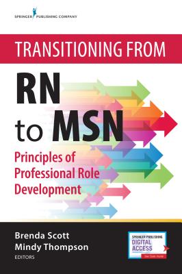 Transitioning from RN to Msn: Principles of Professional Role Development - Scott, Brenda, RN, and Thompson, Mindy, RN, CNE