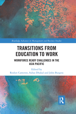Transitions from Education to Work: Workforce Ready Challenges in the Asia Pacific - Cameron, Roslyn (Editor), and Dhakal, Subas (Editor), and Burgess, John (Editor)