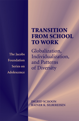 Transitions from School to Work: Globalization, Individualization, and Patterns of Diversity - Schoon, Ingrid (Editor), and Silbereisen, Rainer K. (Editor)