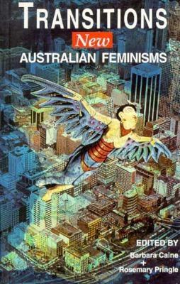 Transitions: New Australian Feminism - Caine, Barbara (Editor), and Pringle, Rosemary (Editor)