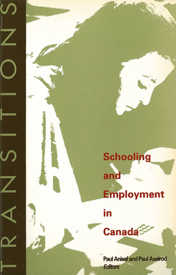 Transitions: Schooling and Employment in Canada - Anisef, Paul, Dr., and Axelrod, Paul