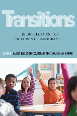 Transitions: The Development of Children of Immigrants - Surez-Orozco, Carola (Editor), and Abo-Zena, Mona M (Editor), and Marks, Amy K (Editor)