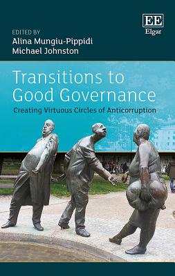 Transitions to Good Governance: Creating Virtuous Circles of Anti-Corruption - Mungiu-Pippidi, Alina (Editor), and Johnston, Michael (Editor)