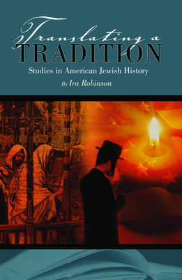 Translating a Tradition: Studies in American Jewish History - Robinson, Ira