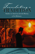 Translating A Tradition: Studies in American Jewish History