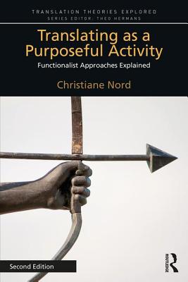 Translating as a Purposeful Activity: Functionalist Approaches Explained - Nord, Christiane