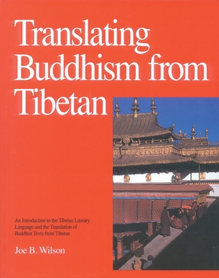 Translating Buddhism from Tibetan: An Introduction to the Tibetan Literary Language and the Translation of Buddhist Texts from Tibetan - Wilson, Joe B