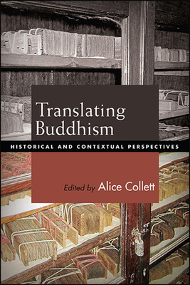 Translating Buddhism: Historical and Contextual Perspectives - Collett, Alice (Editor)