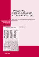 Translating Chinese Classics in a Colonial Context: James Legge and His Two Versions of the Zhongyong - Schweizerische Asiengesellschaft (Editor), and Hui Wang
