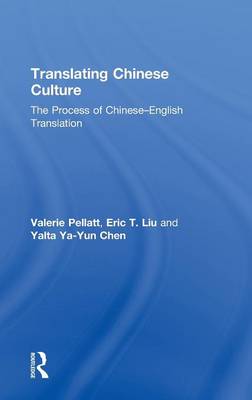 Translating Chinese Culture: The process of Chinese--English translation - Pellatt, Valerie, and Liu, Eric T, and Chen, Yalta Ya-Yun