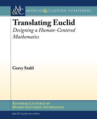 Translating Euclid: Designing a Human-Centered Mathematics - Stahl, Gerry