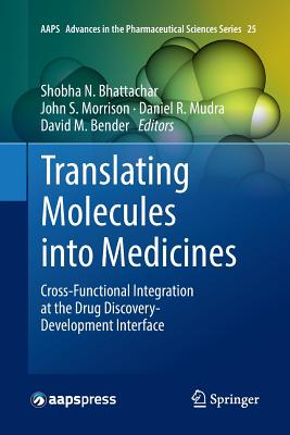 Translating Molecules Into Medicines: Cross-Functional Integration at the Drug Discovery-Development Interface - Bhattachar, Shobha N (Editor), and Morrison, John S (Editor), and Mudra, Daniel R (Editor)