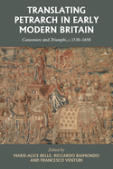 Translating Petrarch in Early Modern Britain: Canzoniere and Triumphi, C. 1530-1650