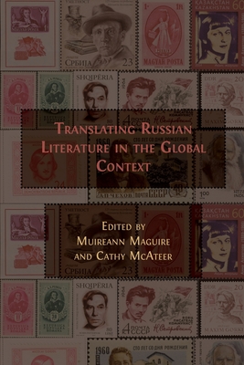 Translating Russian Literature in the Global Context - Maguire, Muireann (Editor), and McAteer, Cathy (Editor)