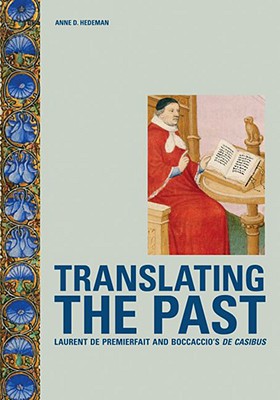 Translating the Past: Laurent de Premierfait and Boccaccio's de Casibus - Hedeman, Anne D