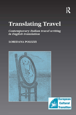 Translating Travel: Contemporary Italian Travel Writing in English Translation - Polezzi, Loredana