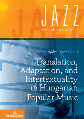 Translation, Adaptation, and Intertextuality in Hungarian Popular Music - Ritter, Rdiger, and Igncz, dm