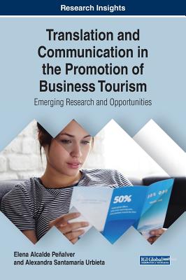 Translation and Communication in the Promotion of Business Tourism: Emerging Research and Opportunities - Penalver, Elena Alcalde, and Santamara Urbieta, Alexandra