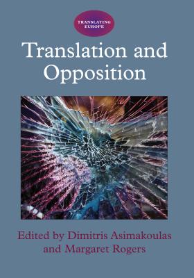 Translation and Opposition Hb - Asimakoulas, Dimitris (Editor), and Rogers, Margaret (Editor)