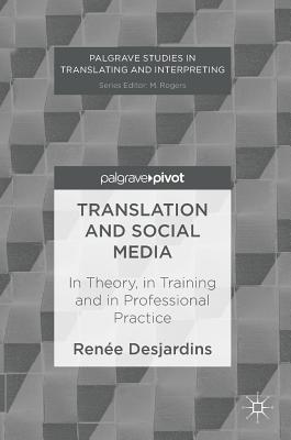 Translation and Social Media: In Theory, in Training and in Professional Practice - Desjardins, Rene