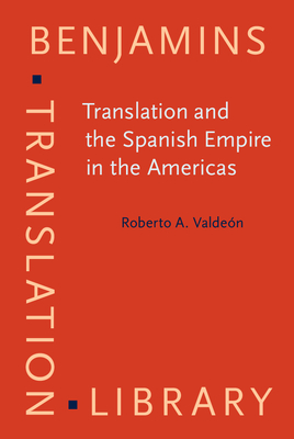 Translation and the Spanish Empire in the Americas - Valden, Roberto A.