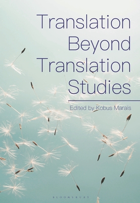 Translation Beyond Translation Studies - Marais, Kobus (Editor)