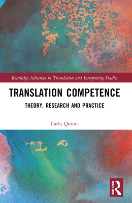Translation Competence: Theory, Research and Practice - Quinci, Carla
