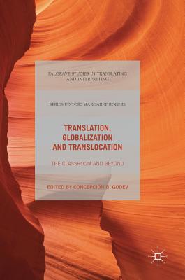 Translation, Globalization and Translocation: The Classroom and Beyond - Godev, Concepcin B (Editor)