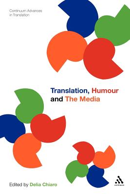 Translation, Humour and the Media: Translation and Humour Volume 2 - Chiaro, Delia (Editor)