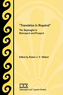 Translation Is Required: The Septuagint in Retrospect and Prospect