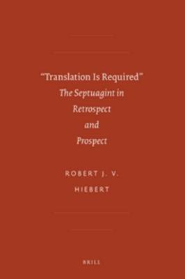 "Translation Is Required": The Septuagint in Retrospect and Prospect - Hiebert, Robert J V, and Hiebert, Pieter J V (Editor)