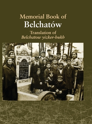 Translation of the Belchatow Yizkor Book: Dedicated To The Memory Of A Vanished Jewish Town In Poland - Turkov, Mark (Editor), and Mittleberg, Abraham (Editor)