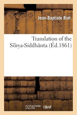 Translation of the Surya-Siddh?nta. 1 Vol. - Biot, Jean-Baptiste