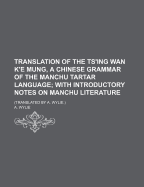 Translation of the Ts'ing WAN K'e Mung, a Chinese Grammar of the Manchu Tartar Language