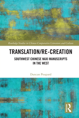 Translation/re-Creation: Southwest Chinese Naxi Manuscripts in the West - Poupard, Duncan