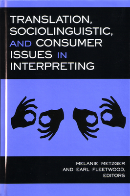 Translation, Sociolinguistic, and Consumer Issues in Interpreting: Volume 3 - Metzger, Melanie (Editor), and Fleetwood, Earl (Editor)