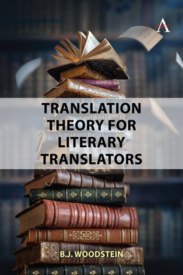 Translation Theory for Literary Translators - Woodstein, B J