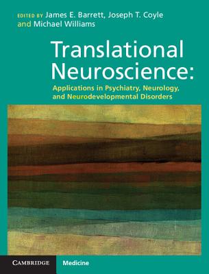 Translational Neuroscience: Applications in Psychiatry, Neurology, and Neurodevelopmental Disorders - Barrett, James E. (Editor), and Coyle, Joseph T. (Editor), and Williams, Michael (Editor)