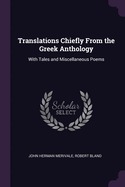 Translations Chiefly from the Greek Anthology: With Tales and Miscellaneous Poems