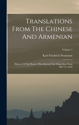 Translations From The Chinese And Armenian: History Of The Pirates, Who Infested The China Sea, From 1807 To 1810; Volume 1 - Neumann, Karl Friedrich