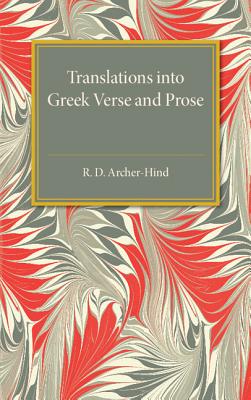 Translations into Greek Verse and Prose - Archer-Hind, R. D.