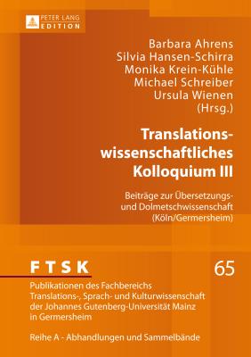 Translationswissenschaftliches Kolloquium III: Beitraege Zur Uebersetzungs- Und Dolmetschwissenschaft (Koeln/Germersheim) - Prtl, Klaus, and Ahrens, Barbara (Editor), and Hansen-Schirra, Silvia (Editor)